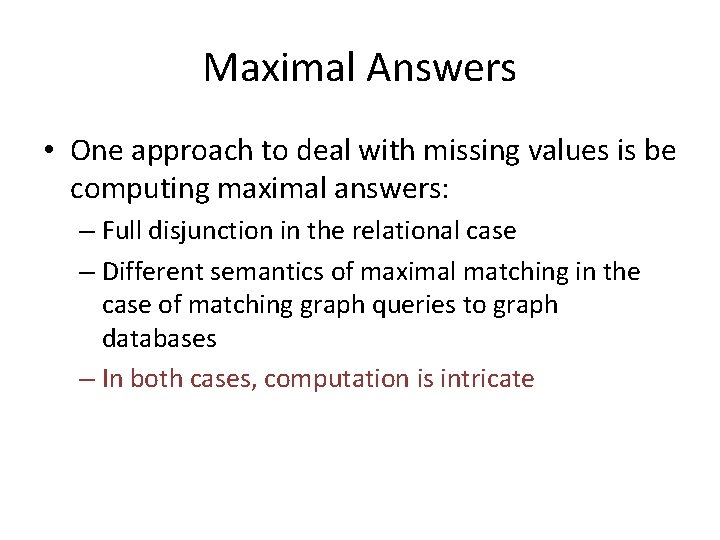 Maximal Answers • One approach to deal with missing values is be computing maximal