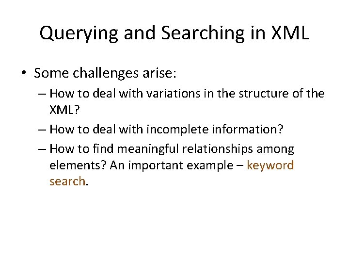 Querying and Searching in XML • Some challenges arise: – How to deal with