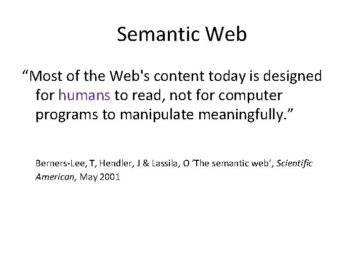 Semantic Web “Most of the Web's content today is designed for humans to read,