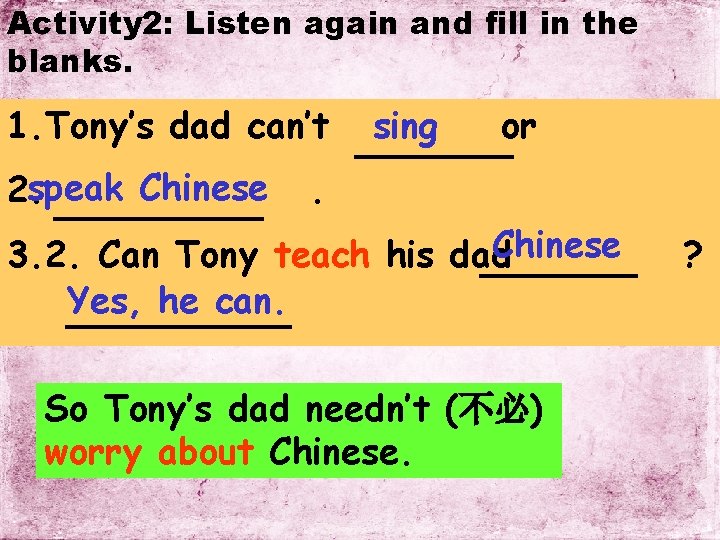 Activity 2: Listen again and fill in the blanks. 1. Tony’s dad can’t speak