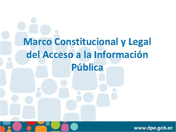 Marco Constitucional y Legal del Acceso a la Información Pública 