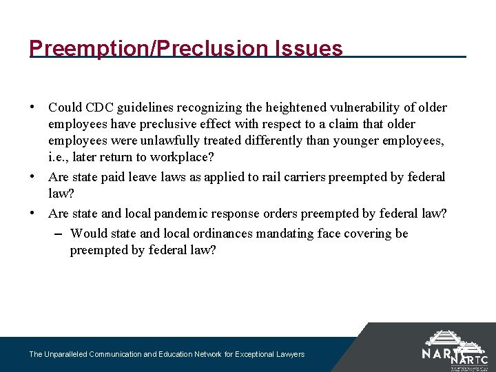 Preemption/Preclusion Issues • Could CDC guidelines recognizing the heightened vulnerability of older employees have