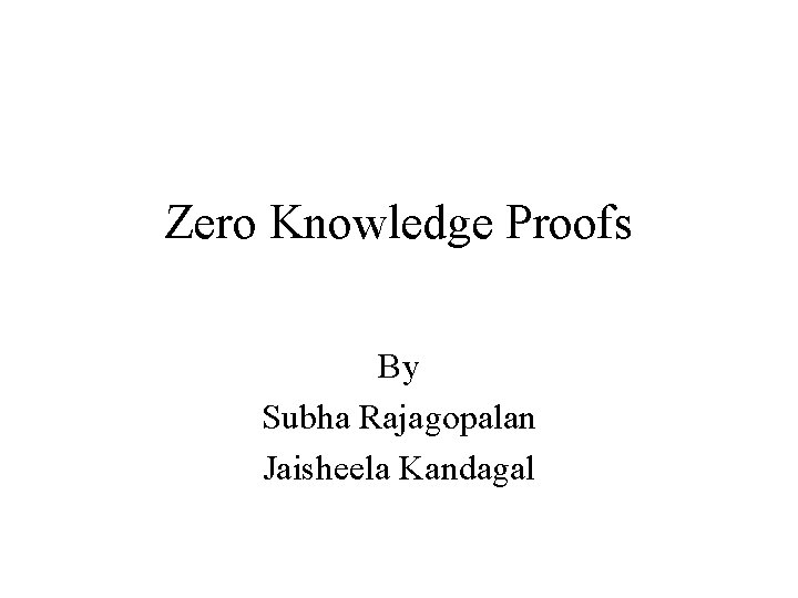 Zero Knowledge Proofs By Subha Rajagopalan Jaisheela Kandagal 