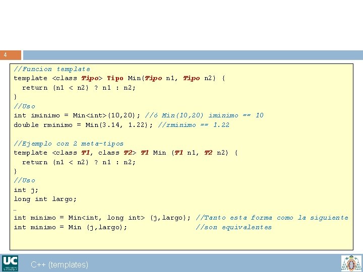 4 //Funcion template <class Tipo> Tipo Min(Tipo n 1, Tipo n 2) { return