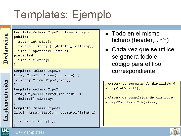 Templates: Ejemplo Implementación Declaración 6 template <class Tipo 2> class Array { public: Array(int