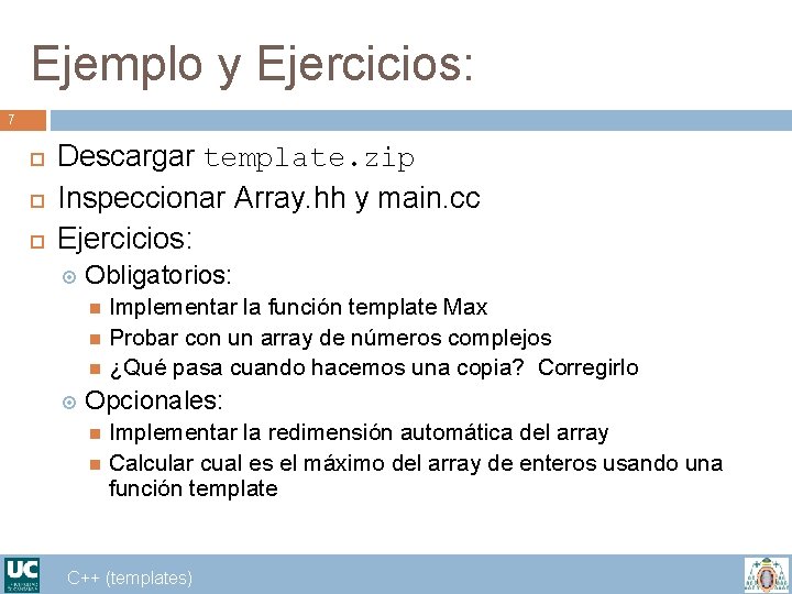 Ejemplo y Ejercicios: 7 Descargar template. zip Inspeccionar Array. hh y main. cc Ejercicios: