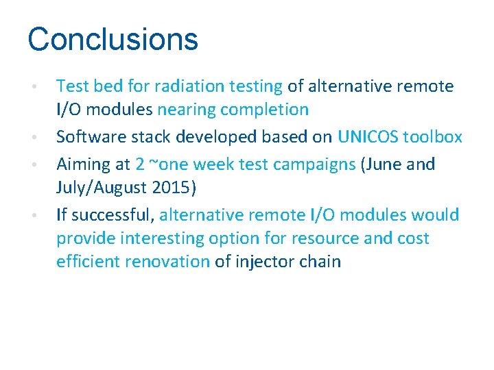 Conclusions Test bed for radiation testing of alternative remote I/O modules nearing completion •