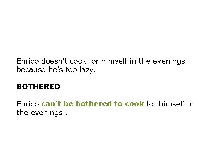 Enrico doesn’t cook for himself in the evenings because he’s too lazy. BOTHERED Enrico