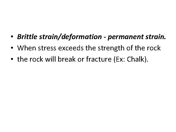  • Brittle strain/deformation - permanent strain. • When stress exceeds the strength of