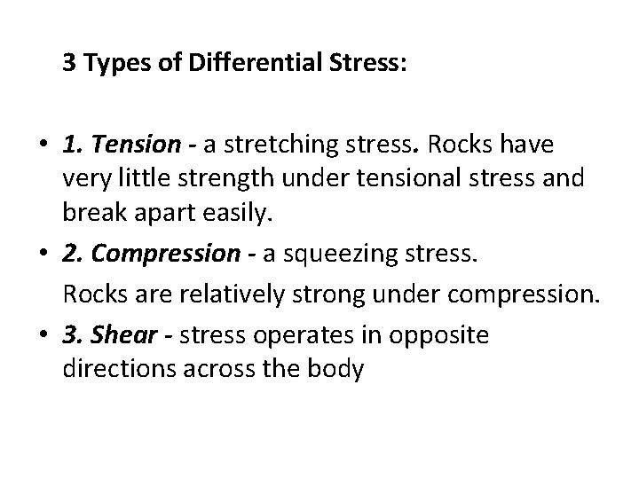 3 Types of Differential Stress: • 1. Tension - a stretching stress. Rocks have