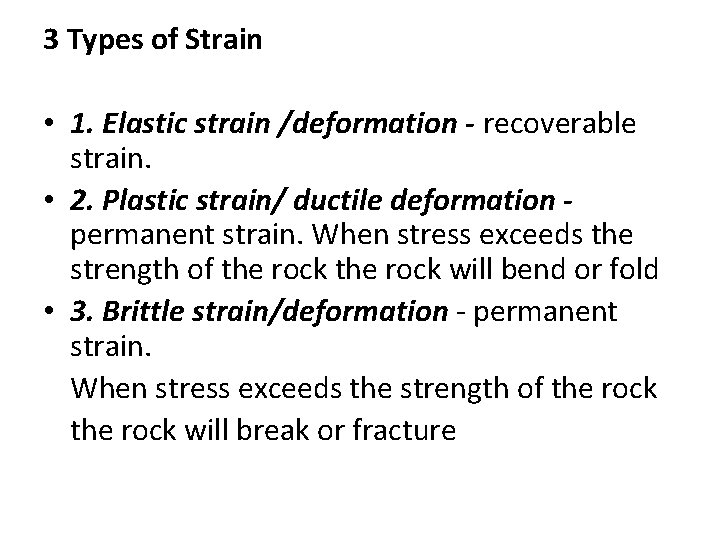 3 Types of Strain • 1. Elastic strain /deformation - recoverable strain. • 2.