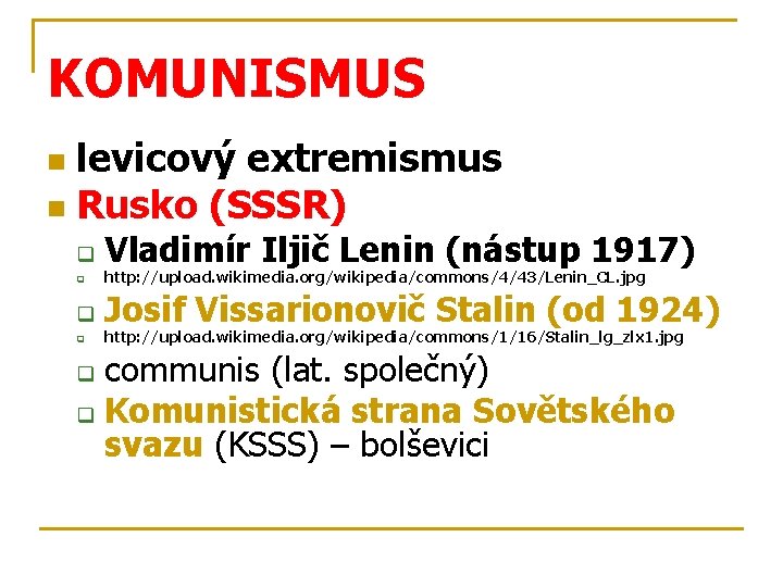 KOMUNISMUS levicový extremismus n Rusko (SSSR) n q Vladimír Iljič Lenin (nástup 1917) q