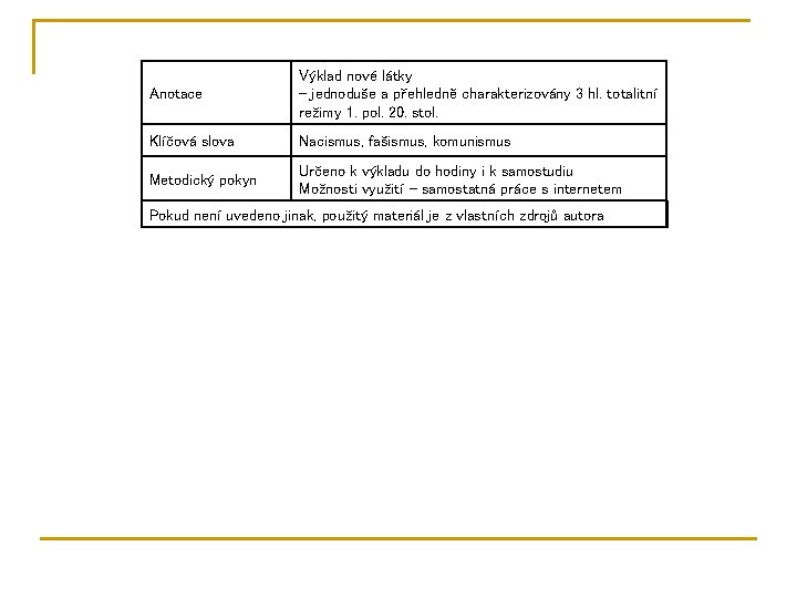 Anotace Výklad nové látky - jednoduše a přehledně charakterizovány 3 hl. totalitní režimy 1.