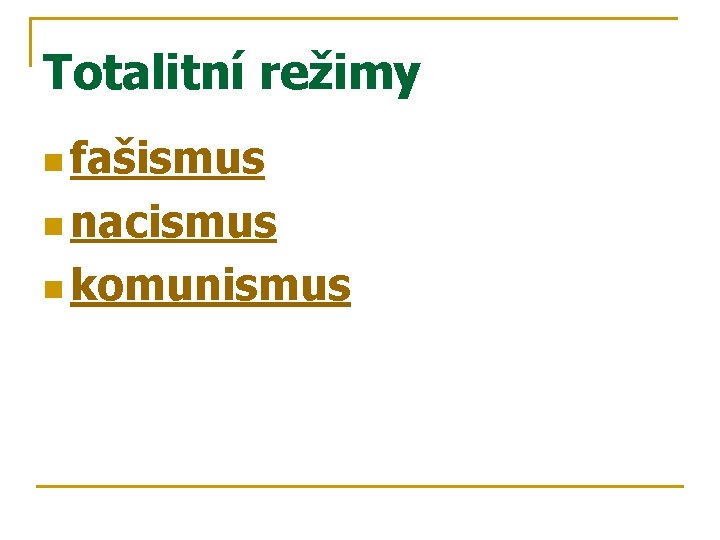 Totalitní režimy n fašismus n nacismus n komunismus 