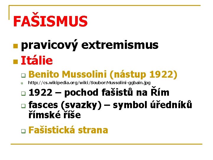 FAŠISMUS n pravicový extremismus n Itálie q Benito Mussolini (nástup 1922) q http: //cs.