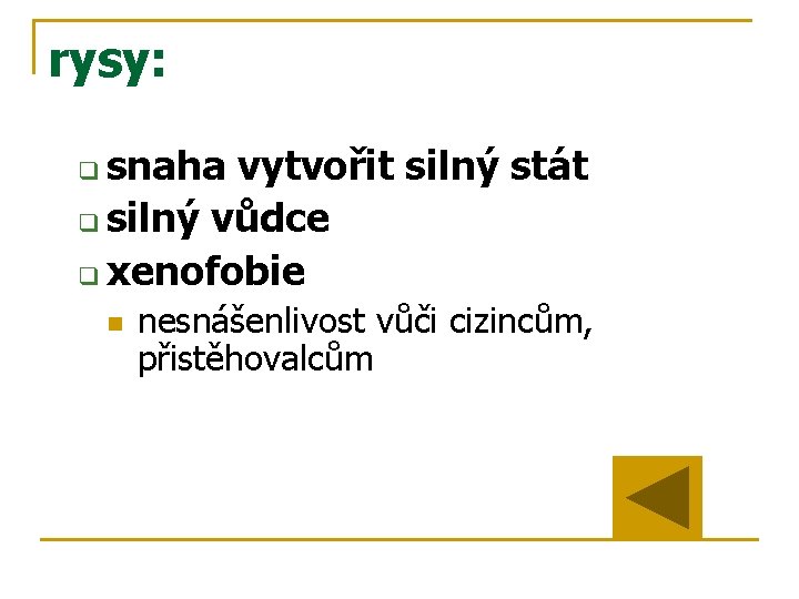 rysy: snaha vytvořit silný stát q silný vůdce q xenofobie q n nesnášenlivost vůči