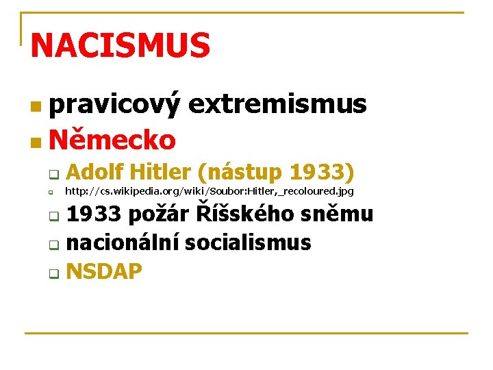 NACISMUS n pravicový extremismus n Německo q Adolf Hitler (nástup 1933) q http: //cs.