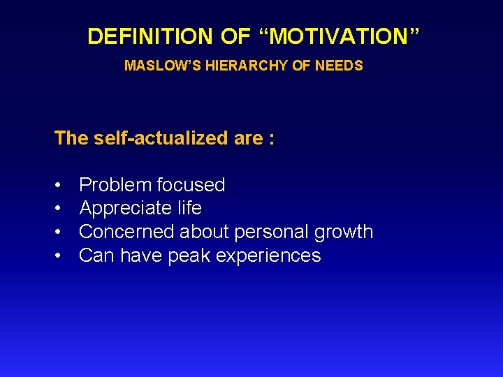 DEFINITION OF “MOTIVATION” MASLOW’S HIERARCHY OF NEEDS The self actualized are : • •