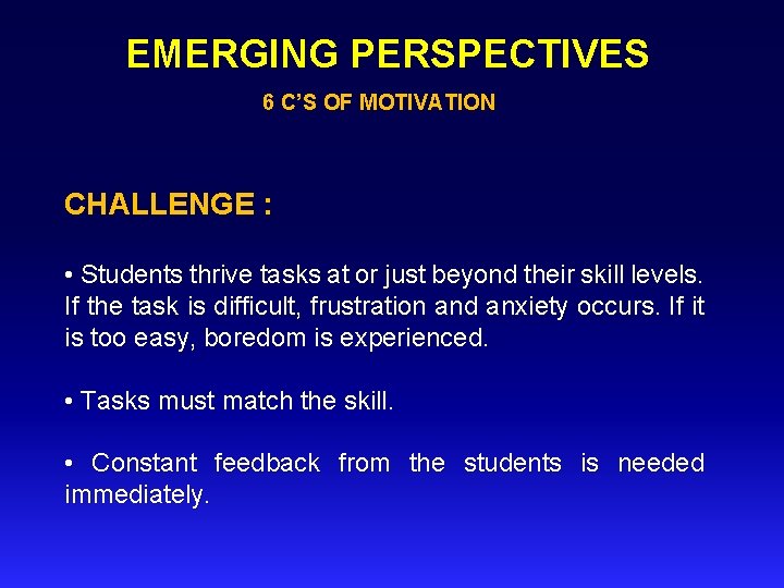 EMERGING PERSPECTIVES 6 C’S OF MOTIVATION CHALLENGE : • Students thrive tasks at or