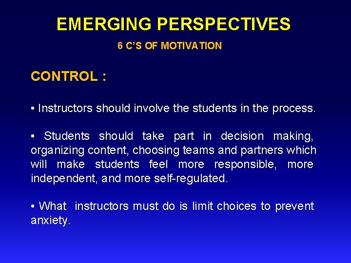 EMERGING PERSPECTIVES 6 C’S OF MOTIVATION CONTROL : • Instructors should involve the students