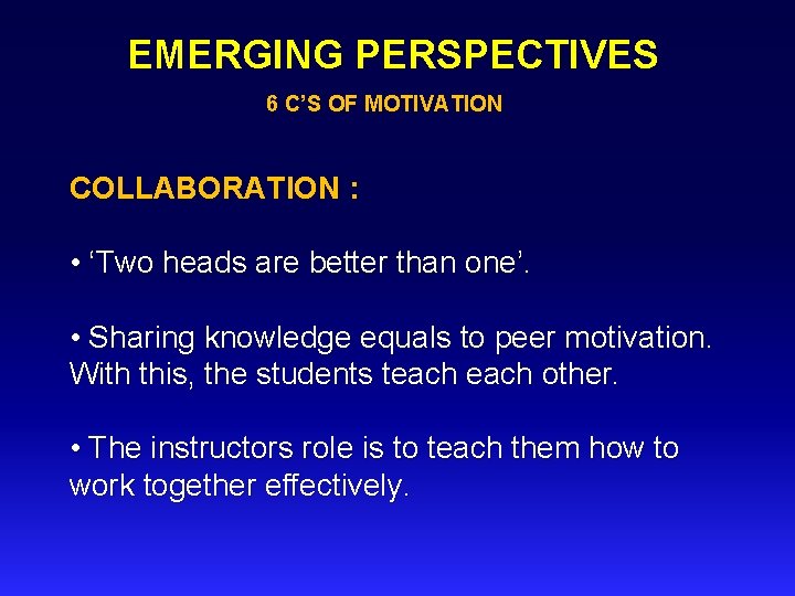 EMERGING PERSPECTIVES 6 C’S OF MOTIVATION COLLABORATION : • ‘Two heads are better than