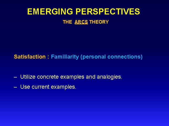 EMERGING PERSPECTIVES THE ARCS THEORY Satisfaction : Familiarity (personal connections) – Utilize concrete examples