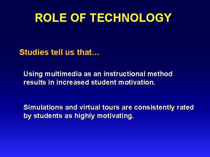 ROLE OF TECHNOLOGY Studies tell us that… Using multimedia as an instructional method results