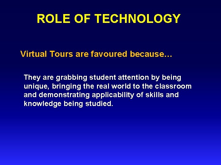 ROLE OF TECHNOLOGY Virtual Tours are favoured because… They are grabbing student attention by