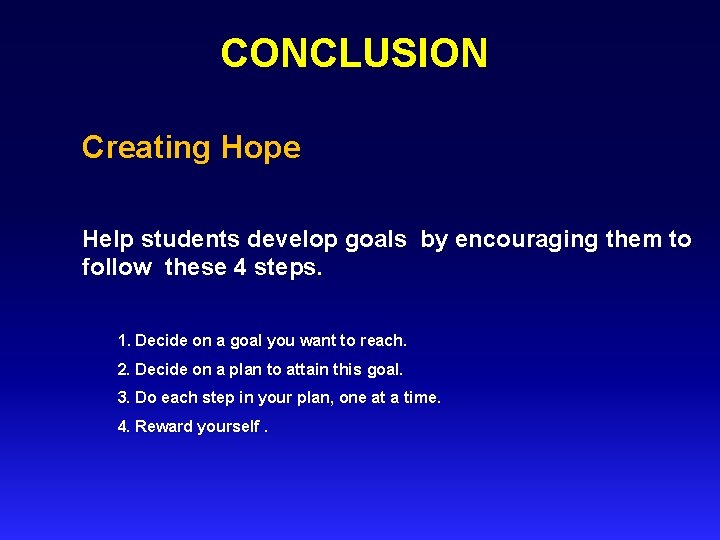 CONCLUSION Creating Hope Help students develop goals by encouraging them to follow these 4
