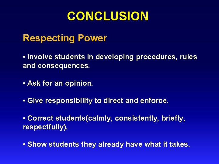 CONCLUSION Respecting Power • Involve students in developing procedures, rules and consequences. • Ask