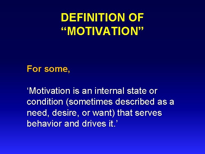 DEFINITION OF “MOTIVATION” For some, ‘Motivation is an internal state or condition (sometimes described