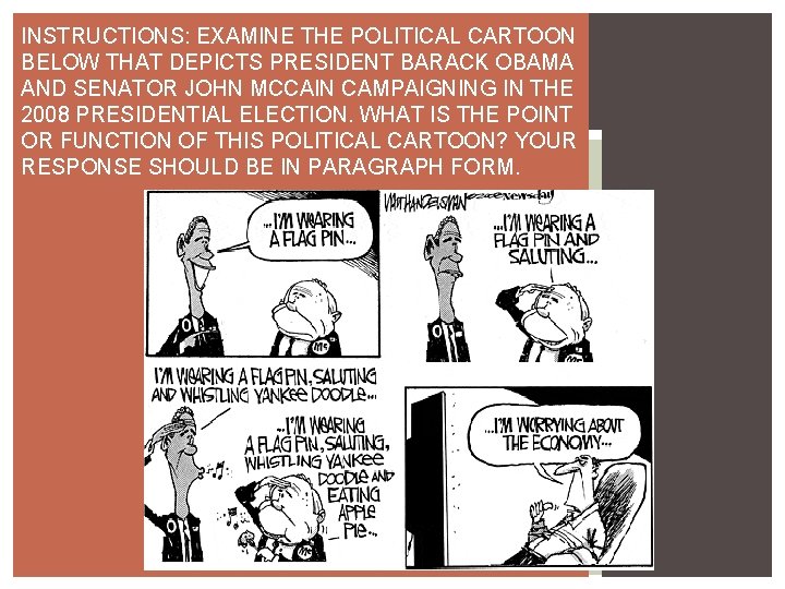 INSTRUCTIONS: EXAMINE THE POLITICAL CARTOON BELOW THAT DEPICTS PRESIDENT BARACK OBAMA AND SENATOR JOHN