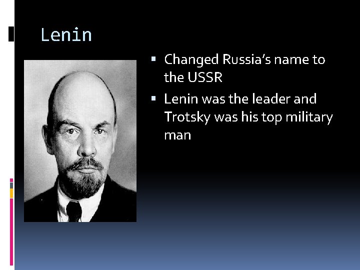 Lenin Changed Russia’s name to the USSR Lenin was the leader and Trotsky was Lenin Changed Russia’s name to the USSR Lenin was the leader and Trotsky was