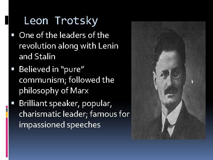 Leon Trotsky One of the leaders of the revolution along with Lenin and Stalin Leon Trotsky One of the leaders of the revolution along with Lenin and Stalin