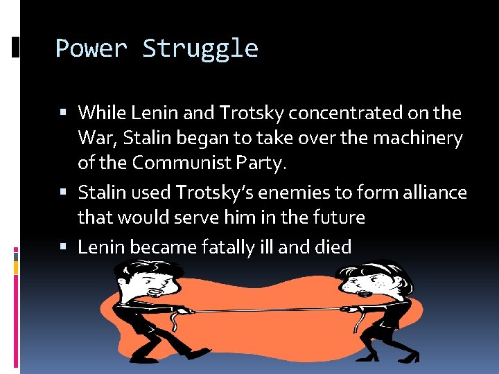 Power Struggle While Lenin and Trotsky concentrated on the War, Stalin began to take Power Struggle While Lenin and Trotsky concentrated on the War, Stalin began to take