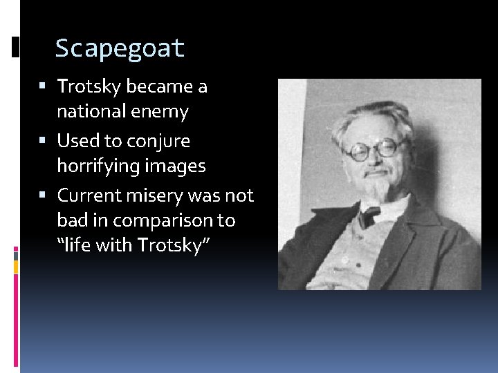 Scapegoat Trotsky became a national enemy Used to conjure horrifying images Current misery was Scapegoat Trotsky became a national enemy Used to conjure horrifying images Current misery was