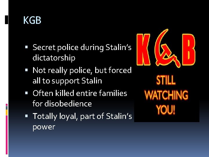 KGB Secret police during Stalin’s dictatorship Not really police, but forced all to support KGB Secret police during Stalin’s dictatorship Not really police, but forced all to support