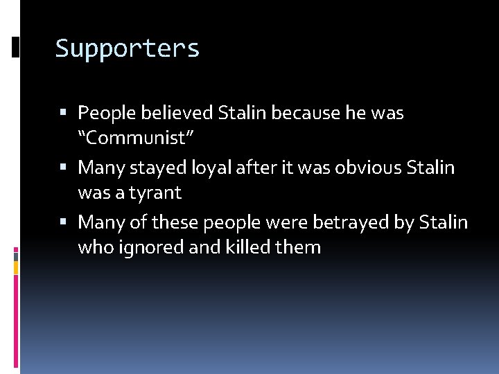 Supporters People believed Stalin because he was “Communist” Many stayed loyal after it was Supporters People believed Stalin because he was “Communist” Many stayed loyal after it was