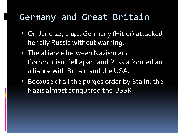 Germany and Great Britain On June 22, 1941, Germany (Hitler) attacked her ally Russia Germany and Great Britain On June 22, 1941, Germany (Hitler) attacked her ally Russia