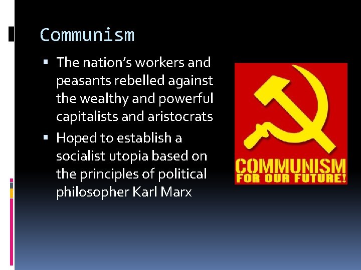 Communism The nation’s workers and peasants rebelled against the wealthy and powerful capitalists and Communism The nation’s workers and peasants rebelled against the wealthy and powerful capitalists and