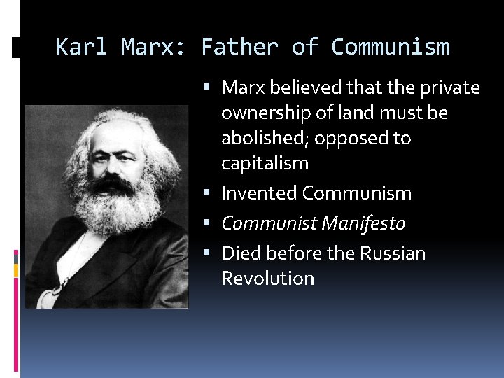 Karl Marx: Father of Communism Marx believed that the private ownership of land must Karl Marx: Father of Communism Marx believed that the private ownership of land must