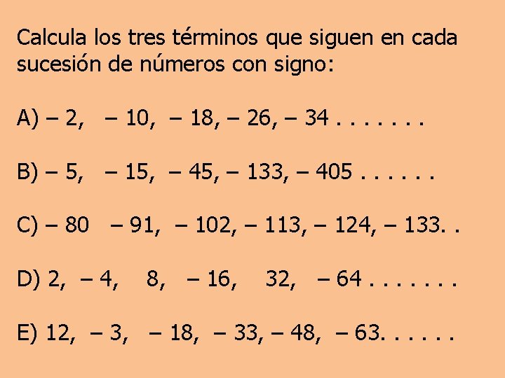 Calcula los tres términos que siguen en cada sucesión de números con signo: A)