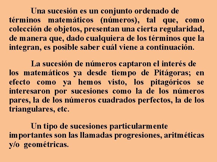 Una sucesión es un conjunto ordenado de términos matemáticos (números), tal que, como colección