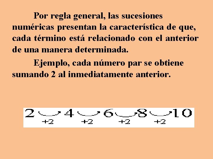 Por regla general, las sucesiones numéricas presentan la característica de que, cada término está