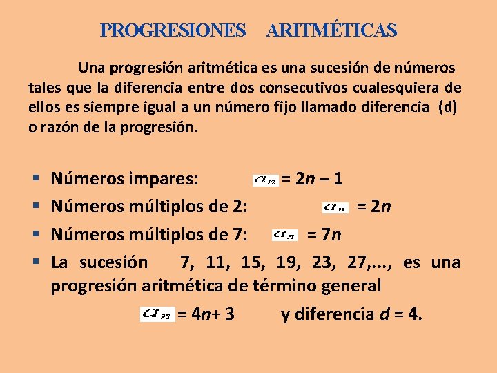 PROGRESIONES ARITMÉTICAS Una progresión aritmética es una sucesión de números tales que la diferencia