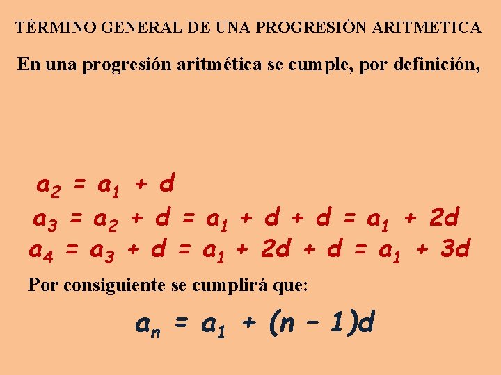 TÉRMINO GENERAL DE UNA PROGRESIÓN ARITMETICA En una progresión aritmética se cumple, por definición,