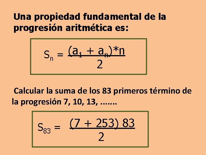 Una propiedad fundamental de la progresión aritmética es: Sn = (a 1 + an)*n