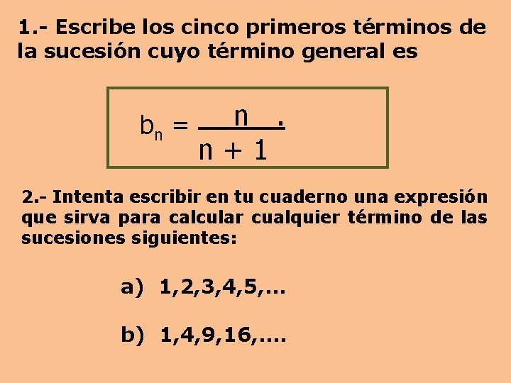 1. - Escribe los cinco primeros términos de la sucesión cuyo término general es