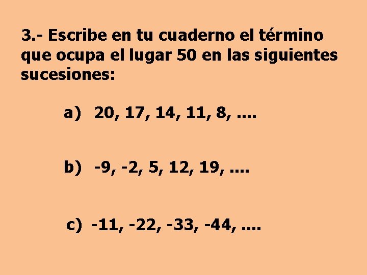 3. - Escribe en tu cuaderno el término que ocupa el lugar 50 en