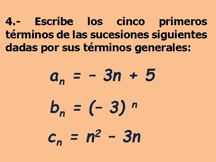 4. - Escribe los cinco primeros términos de las sucesiones siguientes dadas por sus